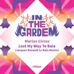 PREMIERE : Marius Circus - Lost My Way To Baia (Jacques Renault Le Bain Remix)