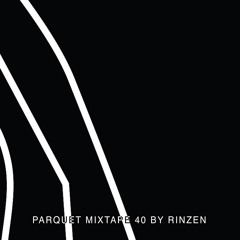 Parquet Mixtape 40 | RINZEN