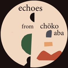 Echoes from Chöko Aba - digging... searching....dreaming