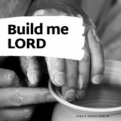 Build me Lord