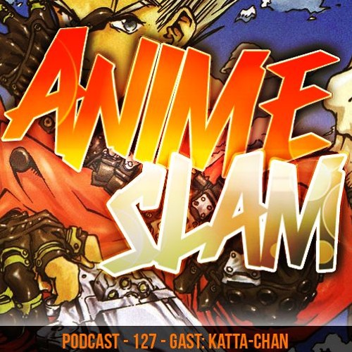 Podcast 127 Gast Katta Chan By Animeslam Podcast 127 Gast Katta Chan By Animeslam