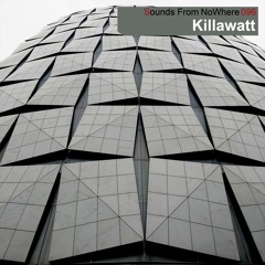 Sounds From NoWhere Podcast #096 - Killawatt