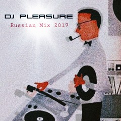 DJ Pleasure - Russian Mix 2019