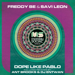 Premiere: Freddy Be & Savi Leon - Dope Like Pablo (DJ Entwan Remix) [Monday Social]