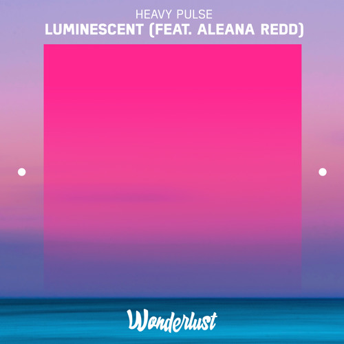 Heavy Pulse - Luminescent (feat. Aleana Redd)