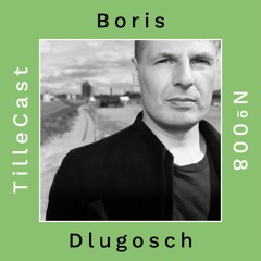 TilleCast Nº008 | Boris Dlugosch