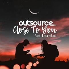 Outsource - Close To You (feat. Laura Lou)