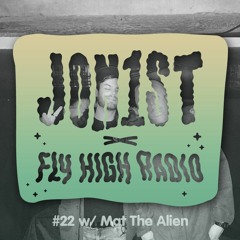 Jon1st x Fly High Radio #22 w/ Mat The Alien