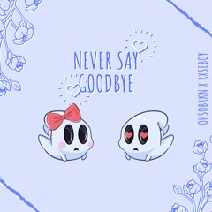 never say goodbye (ft. rxseboy)