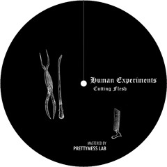 Human Experiments - Cutting Flesh