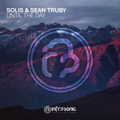 Solis & Sean Truby - Until The Day [Infrasonic] OUT NOW!