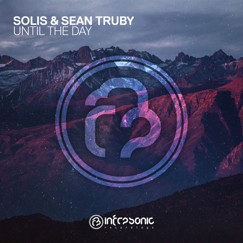 Solis & Sean Truby - Until The Day [Infrasonic] OUT NOW!