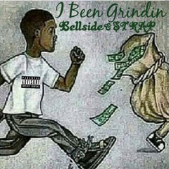 I Been Grindin- Bellside X STRAP