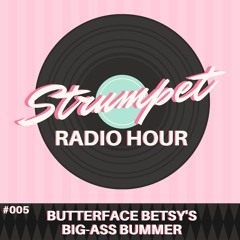 Episode #005: Butterface Betsy's Big-Ass Bummer