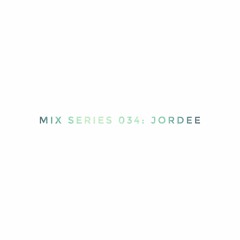 Mix Series 034: Jordee