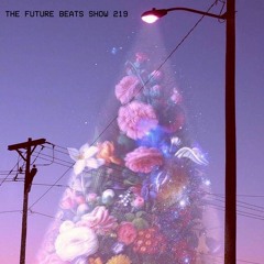 The Future Beats Show Episode 219