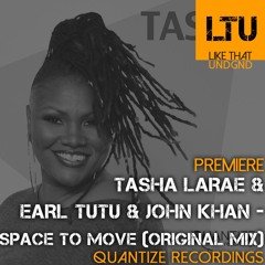 Premiere: Tasha LaRae & Earl Tutu & John Khan - Space To Move (Original Mix) | Quantize Recordings