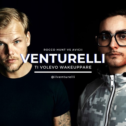 Ti Volevo Wakeuppare - Rocco Hunt vs Avicii // Venturelli Mashup 2019 (FREE DOWNLOAD)