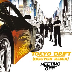 TOKYO DRIFT (REMIX BOUYON)- MEETING OFF