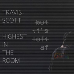 'Lo-fi-est in the Room' | 'Highest in the Room' except it's lofi af