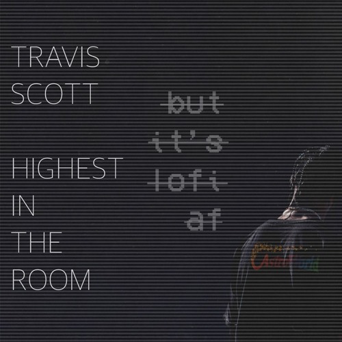 'Lo-fi-est in the Room' | 'Highest in the Room' except it's lofi af