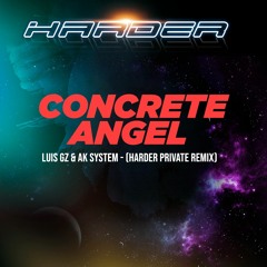 LUIS GZ & AK SYSTEM - CONCRETE ANGEL (HARDER PRIVATE REMIX) // DESCARGA GRATUÍTA / FREE DOWNLOAD!