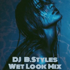 DJ B.Styles - Wet Look Mix