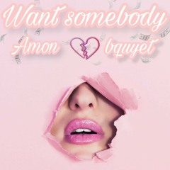 Amon Want Somebody feat. Bquyet