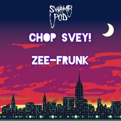 CHOP SVEY! - ZEE FRUNK