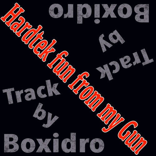 Stream Hardtek Fun From My Gun by Boxidro Listen online for free on