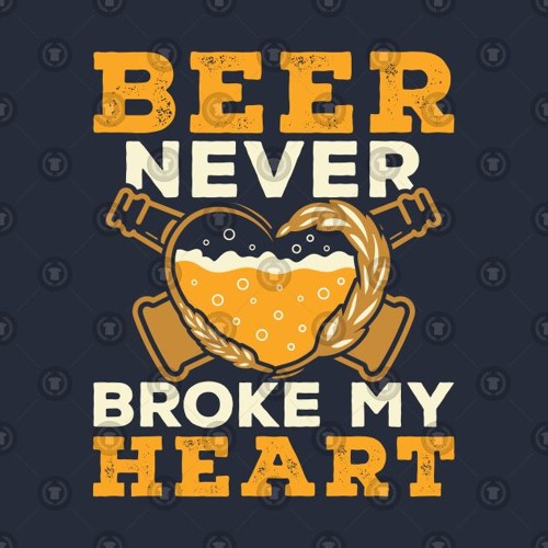 Beer Never Broke My Heart