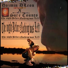 The Night Before Nothing Was Left - Dazmin D'Leon X ''SURE COUNTS''
