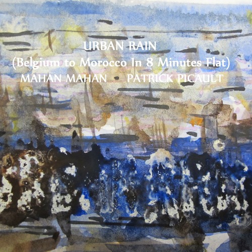 Mahan Mahan Patrick Picault Urban Rain (Belgium to Moroco In 8 Minutes Flat)