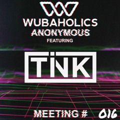 Wubaholics Anonymous (Meeting #016) ft. TINK