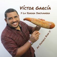 PA' PASARLA BIEN Victor Garcia & LA SONORA SANJUANERA 2019