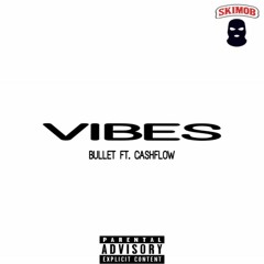 Bullet- Vibes Ft. Cashflow