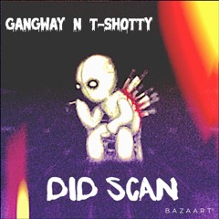 DidScan- GangwayXShotty
