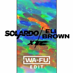 Solardo & Eli Brown - XTC (WA-FU Edit) [FREE DL]