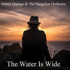 The Water Is Wide (Collaborative composition w. Jimmy Quango)