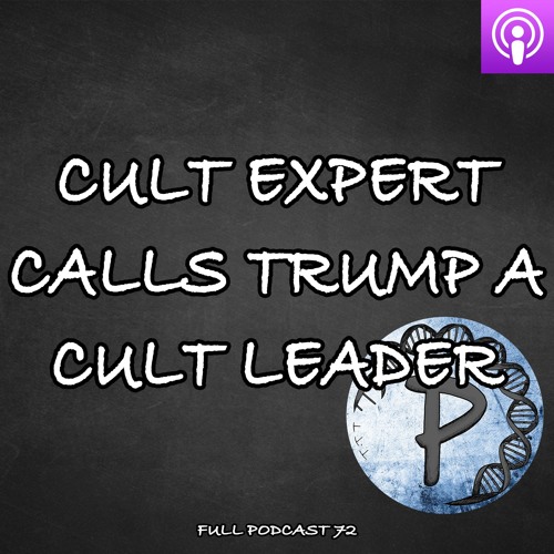Cult Expert Calls Trump A Cult Leader, And More | Full Podcast 72