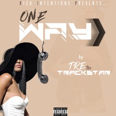 Tre The Trackstar- One Way