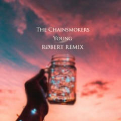 The Chainsmokers - Young (RØBERT Remix)