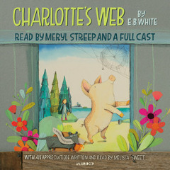 Charlotte's Web by E. B. White, read by Meryl Streep, Full Cast