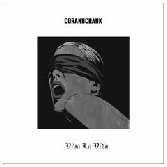 corandcrank - Viva La Vida