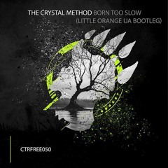 The Crystal Method - Born Too Slow (Little Orange UA Bootleg)[CTRFREE050 29.10.2019]
