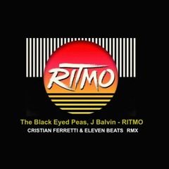 THE BLACK EYED PEAS, J BALVIN - RITMO     CRISTIAN FERRETTI & ELEVEN BEATS RMX