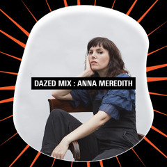 Dazed Mix: Anna Meredith