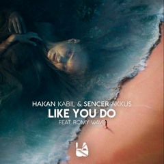 Hakan Kabil & Sencer Akkus - Like You Do (feat. Romy Wave)