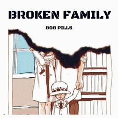 BROKEN FAMILY - 808 PILLS