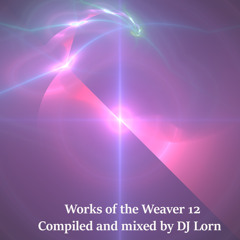 Works of the Weaver: Episode 12 (Ambient / Cinematic Mix)